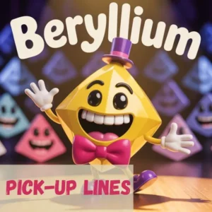 Beryllium Pick-Up Lines