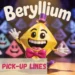 Beryllium Pick-Up Lines
