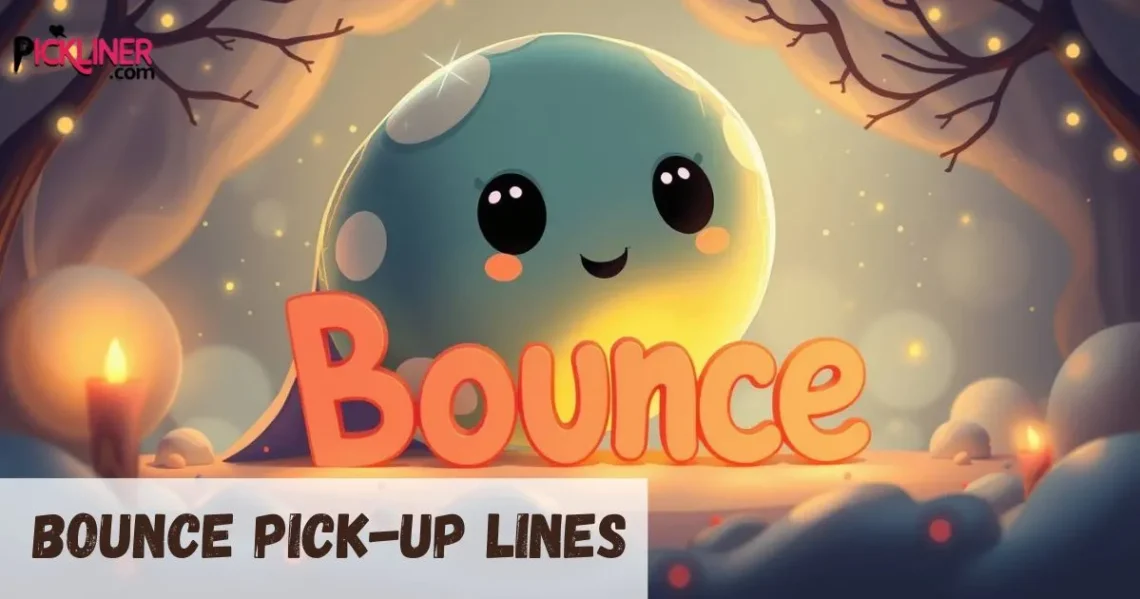 Bounce Pickup Lines