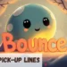 Bounce Pickup Lines