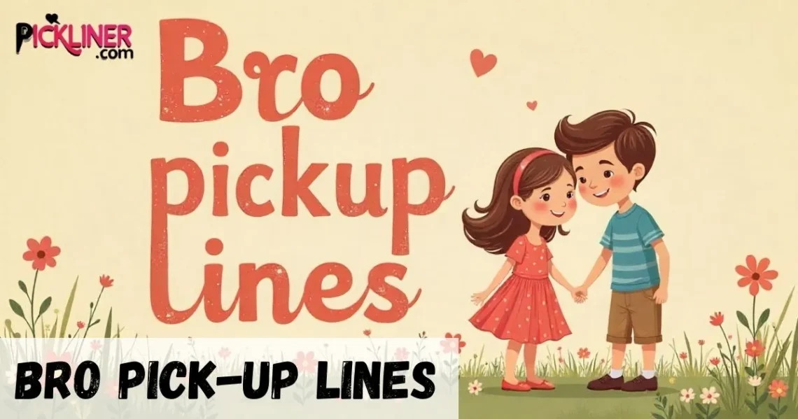 Bro Pickup Line