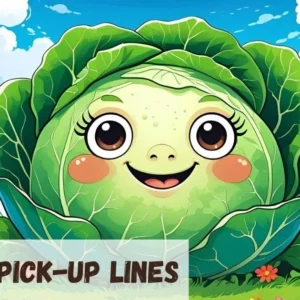 Cabbage Pickup Lines