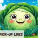 Cabbage Pickup Lines