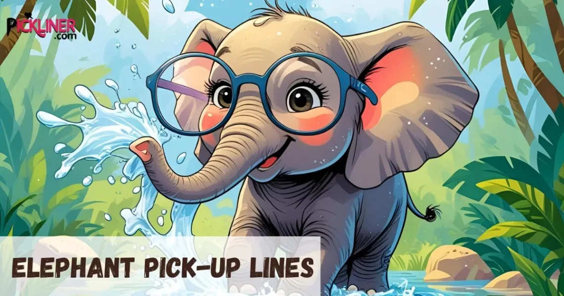 Elephant Pickup Lines