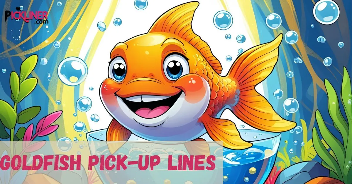 Goldfish Pick-Up Lines 
