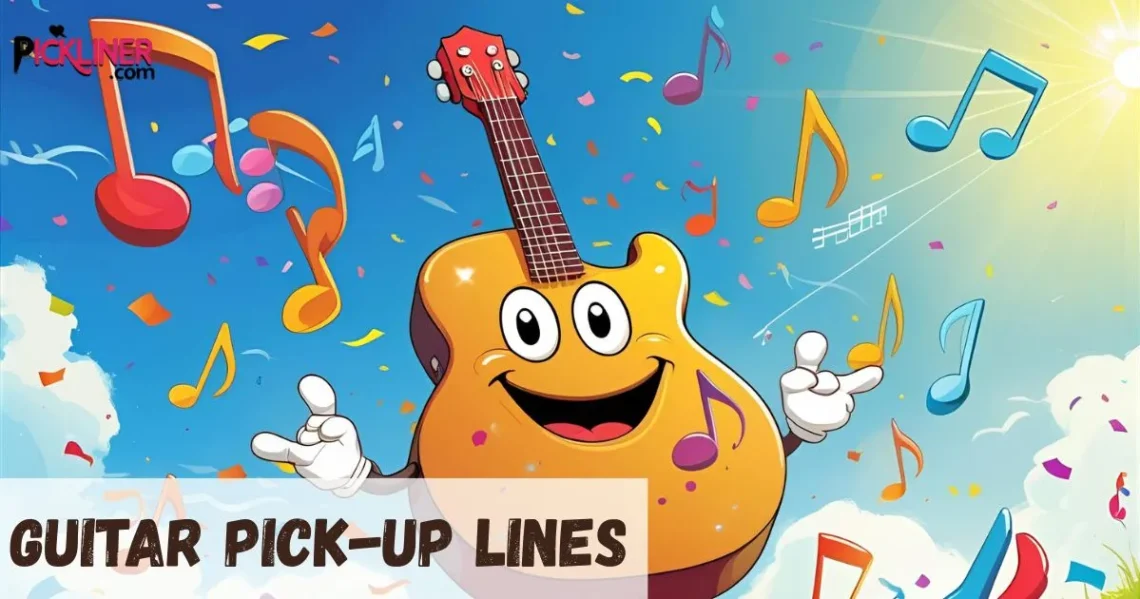 Guitar Pickup Lines