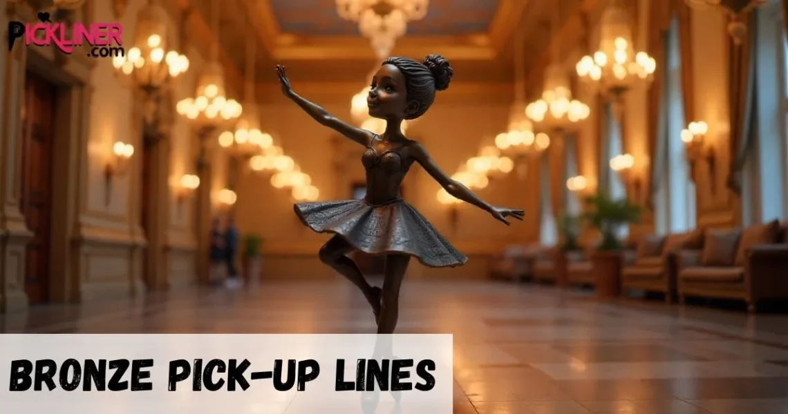 Bronze Pick up Line
