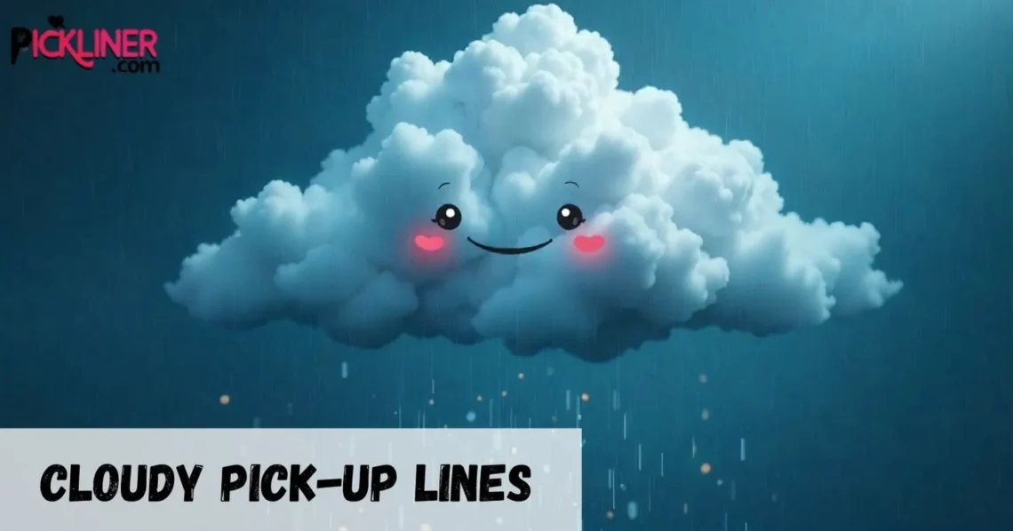 Cloudy Pick Up Line