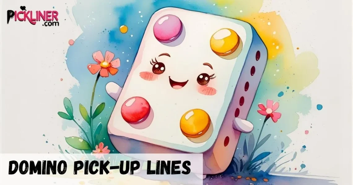 Domino Pick-Up Lines