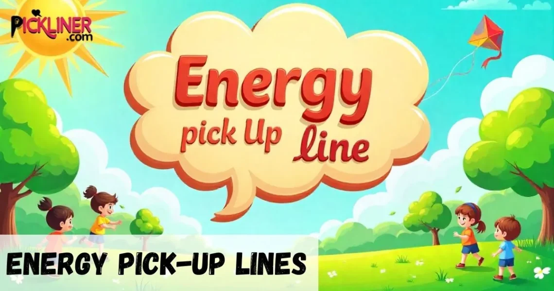 Energy Pickup Lines