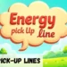 Energy Pickup Lines