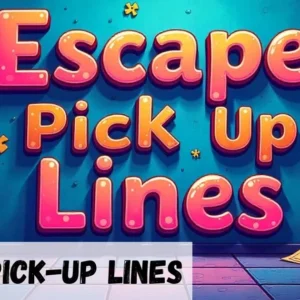Escape Pickup Lines