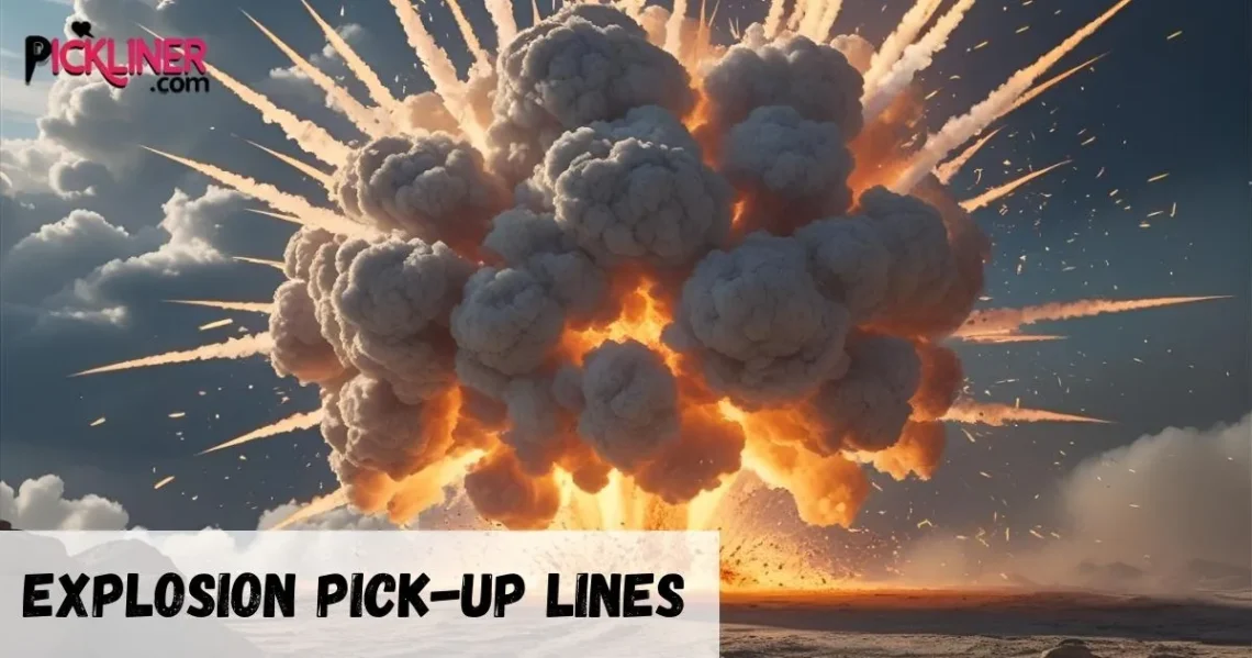 Explosion Pickup Lines