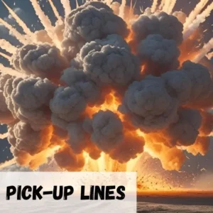 Explosion Pickup Lines
