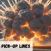 Explosion Pickup Lines