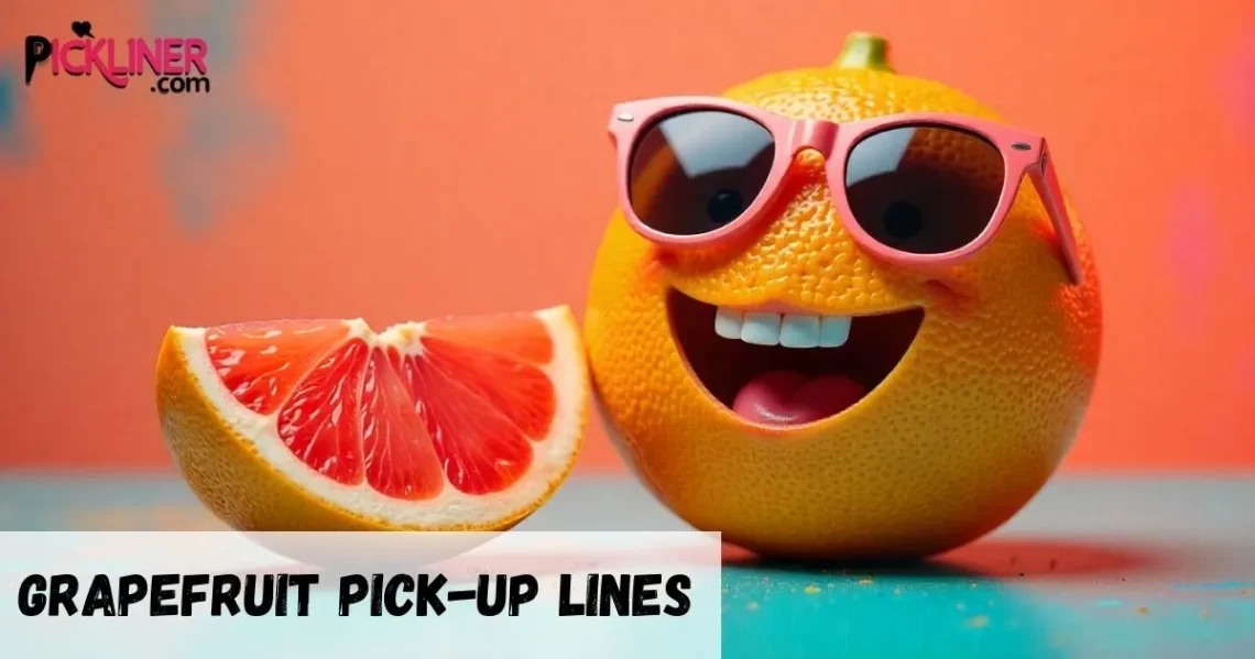 Grapefruit Pickup Lines
