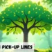Deciduous Pick Up Lines