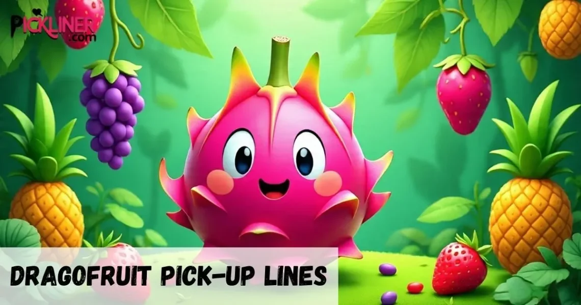 Dragonfruit Pick-Up Line
