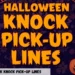 Halloween knock knock Pick-Up Lines