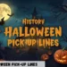 History Halloween Pick-Up Lines